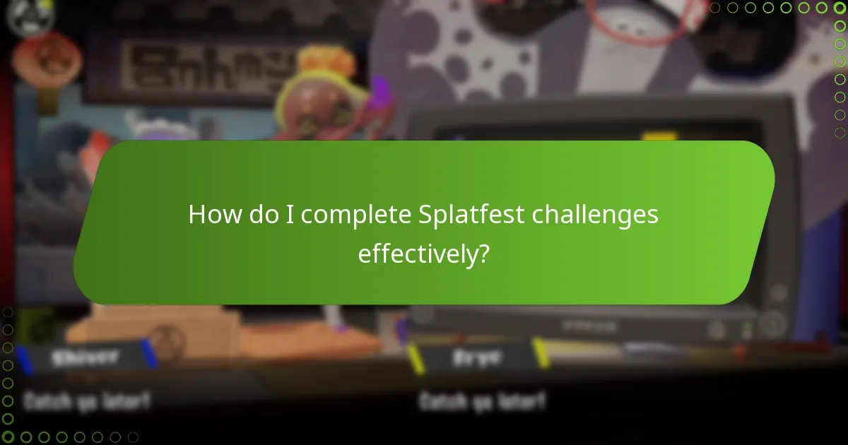 How do I complete Splatfest challenges effectively?